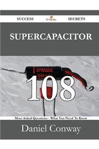 Supercapacitor 108 Success Secrets - 108 Most Asked Questions on Supercapacitor - What You Need to Know