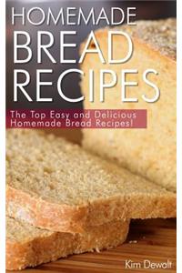 Homemade Bread Recipes: The Top Easy and Delicious Homemade Bread Recipes!