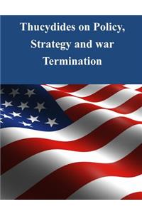 Thucydides on Policy, Strategy, and War Termination