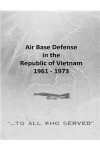 Air Base Defense in the Republic of Vietnam 1961 - 1973