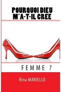 Pourquoi Dieu m'a-t-il créé Femme?
