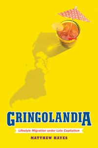 Gringolandia: Lifestyle Migration Under Late Capitalism