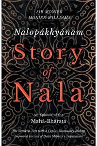 Nalopákhyánam - Story of Nala; An Episode of the Mahá-Bhárata - The Sanskrit Text with a Copius Vocabulary and an Improved Version of Dean Milman's Translation