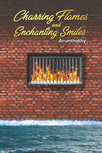 Charring Flames and Enchanting Smiles