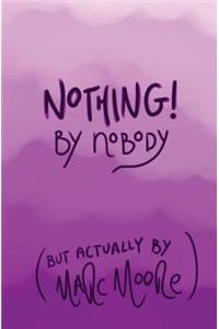 Nothing, By Nobody: (But Actually By Marc Moore)