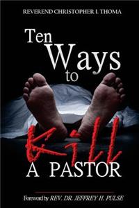 Ten Ways to Kill a Pastor