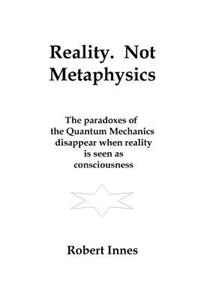 Reality. Not Metaphysics