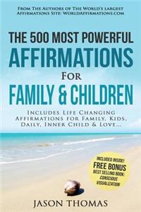 Affirmation the 500 Most Powerful Affirmations for Family and Children: Includes Life Changing Affirmations for Family, Kids, Daily, Inner Child & Love