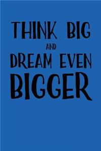 Think Big and Dream Even Bigger