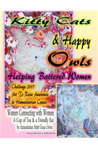 Kitty Cats & Happy Owls Helping Battered Women Challenge 2017 Art to Raise Awareness to Humanitarian Causes Women Connecting with Women A Cup of Tea & a Friendly Ear