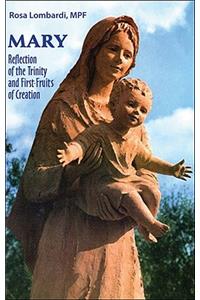 Mary: Reflection of the Trinity, First-Fruits of Creation