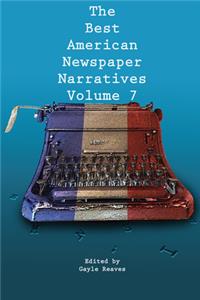 Best American Newspaper Narratives, Volume 7