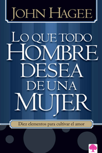 Lo Que Todo Hombre Quiere de una Mujer/Lo Que Toda Mujer Quiere de un Hombre