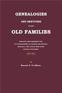 Genealogies and Sketches of Some Old Families Who Have Taken Prominent Part in the Development of Virginia and Kentucky Especially, and Later of Many Other States of This Union