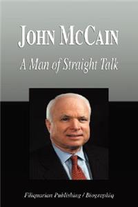 John McCain - A Man of Straight Talk (Biography)