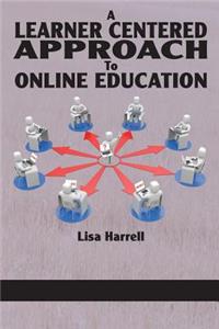 A Learner Centered Approach to Online Education