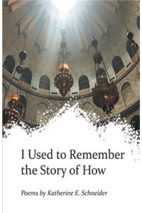 I Used to Remember the Story of How