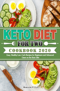 Keto Diet For Two Cookbook 2020: Easy, Healthy Low-Carb Recipes for Beginners and Advanced Users on the Keto Diet