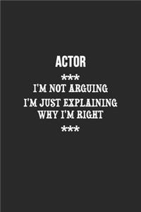 I'm Not Arguing I'm Just Explaining Why I'm Right Actor Notebook