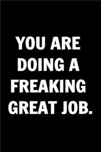 You Are Doing a Freaking Great Job. Funny Journals For Women Coworkers -