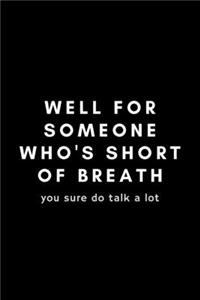 Well For Someone Who's Short Of Breath You Sure Do Talk A Lot