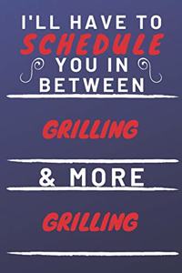 I'll Have To Schedule You In Between Grilling & More Grilling