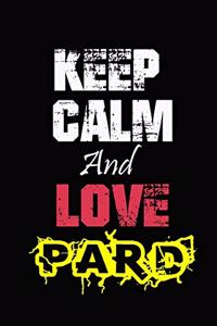 Keep Calm And Love Pard