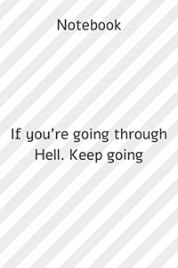 Notebook: Notebook paper **If you're going through Hell. Keep going** - (funny notebooks quotes): Lined Notebook Motivational Quotes,120 pages,6x9, Soft cover