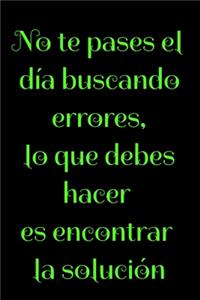 No te pases el día buscando errores, lo que debes hacer es encontrar la solución