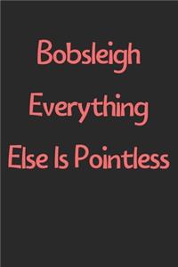 Bobsleigh Everything Else Is Pointless