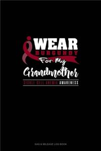 I Wear Burgundy For My Grandmother - Sickle Cell Anemia Awareness