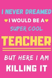 I Never Dreamed I Would Be A Super Cool Teacher But Here I Am Killing It