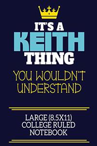 It's A Keith Thing You Wouldn't Understand Large (8.5x11) College Ruled Notebook