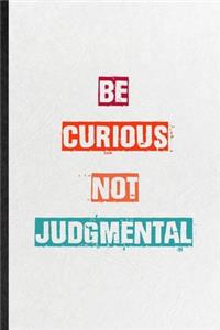 Be Curious Not Judgmental