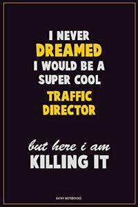 I Never Dreamed I would Be A Super Cool Traffic Director But Here I Am Killing It