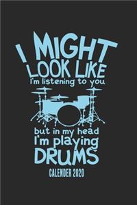I Might Look Like I'm Listening To You But In My Head I'm Playing Drums Calender 2020