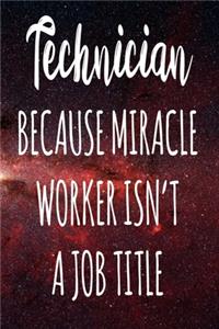 Technician Because Miracle Worker Isn't A Job Title