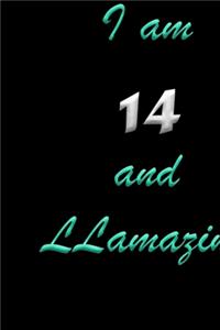 I am 14 and LLamazing Notebook Birthday Gift