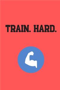 Train. Hard.