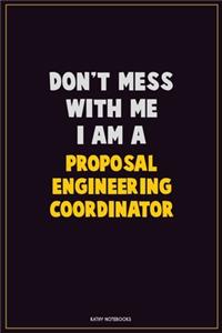 Don't Mess With Me, I Am A Proposal Engineering Coordinator