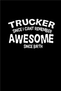 Trucker since I can't remember awesome since birth