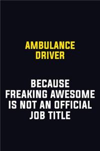Ambulance driver Because Freaking Awesome Is Not An Official Job Title