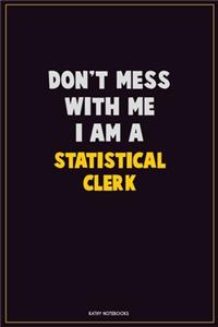 Don't Mess With Me, I Am A Statistical Clerk