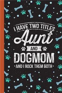 I Have Two Titles Aunt And Dog Mom And I Rock Them Both