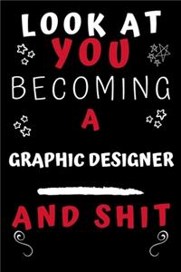 Look At You Becoming A Graphic Designer And Shit!