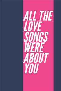 All the Love Songs Were about You