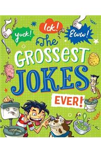 Yuck! Ick! Eww! the Grossest Jokes Ever