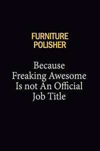 Furniture Polisher Because Freaking Awesome Is Not An Official Job Title