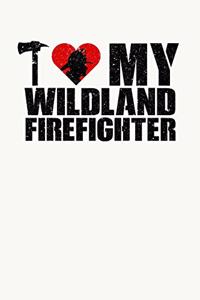 I Love My Wildland Firefighter