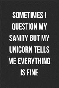 Sometimes I Question My Sanity But My Unicorn Tells Me Everything Is Fine